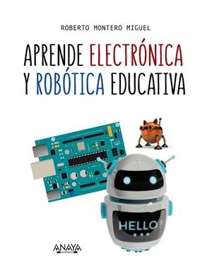 APRENDE ELECTRÓNICA Y ROBÓTICA EDUCATIVA | 9788441540118 | MONTERO MIGUEL, ROBERTO | Llibreria L'Odissea - Libreria Online de Vilafranca del Penedès - Comprar libros