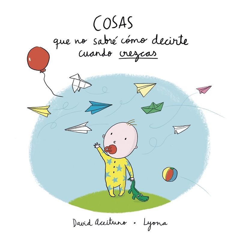 COSAS QUE NO SABRÉ CÓMO DECIRTE CUANDO CREZCAS | 9788448850418 | ACEITUNO, DAVID | Llibreria L'Odissea - Libreria Online de Vilafranca del Penedès - Comprar libros