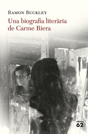 UNA BIOGRAFIA LITERÀRIA DE CARME RIERA | 9788429776324 | BUCKLEY, RAMÓN | Llibreria L'Odissea - Libreria Online de Vilafranca del Penedès - Comprar libros
