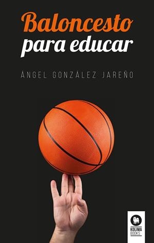 BALONCESTO PARA EDUCAR | 9788416994731 | GONZÁLEZ JAREÑO, ÁNGEL | Llibreria Online de Vilafranca del Penedès | Comprar llibres en català