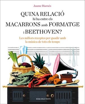 QUINA RELACIÓ HI HA ENTRE ELS MACARRONS AMB FORMATGE I BEETHOVEN? | 9788416930678 | BIARNÉS, JAUME | Llibreria L'Odissea - Libreria Online de Vilafranca del Penedès - Comprar libros