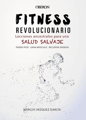 FITNESS REVOLUCIONARIO LECCIONES ANCESTRALES PARA UNA SALUD SALVAJE | 9788441540194 | VÁZQUEZ GARCÍA, MARCOS | Llibreria Online de Vilafranca del Penedès | Comprar llibres en català
