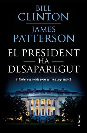 EL PRESIDENT HA DESAPAREGUT | 9788466423960 | CLINTON, BILL/PATTERSON, JAMES | Llibreria Online de Vilafranca del Penedès | Comprar llibres en català