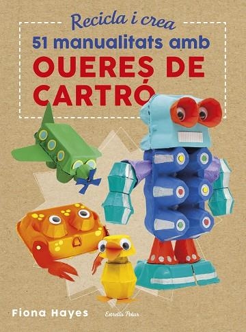 RECICLA I CREA. 51 MANUALITATS AMB OUERES DE CARTRÓ | 9788491374985 | HAYES, FIONA | Llibreria L'Odissea - Libreria Online de Vilafranca del Penedès - Comprar libros