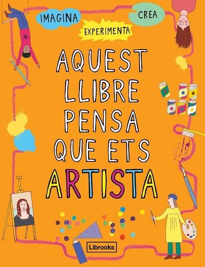 AQUEST LLIBRE PENSA QUE ETS ARTISTA | 9788494837609 | AMSON-BRADSHAW, GEORGIA | Llibreria L'Odissea - Libreria Online de Vilafranca del Penedès - Comprar libros