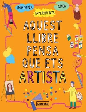 AQUEST LLIBRE PENSA QUE ETS ARTISTA | 9788494837609 | AMSON-BRADSHAW, GEORGIA | Llibreria Online de Vilafranca del Penedès | Comprar llibres en català