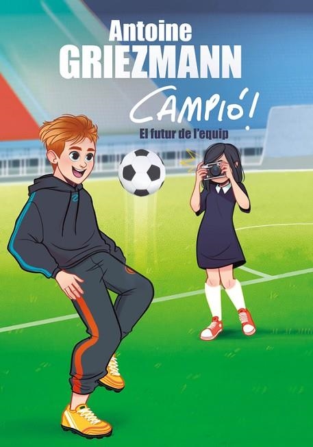 EL FUTUR DE L'EQUIP  ( CAMPIÓ! 3 ) | 9788416712960 | GRIEZMANN, ANTOINE | Llibreria L'Odissea - Libreria Online de Vilafranca del Penedès - Comprar libros