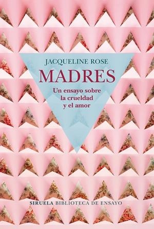 MADRES UN ENSAYO SOBRE LA CRUELDAD Y EL AMOR | 9788417454050 | ROSE, JACQUELINE | Llibreria Online de Vilafranca del Penedès | Comprar llibres en català
