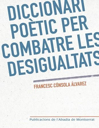 DICCIONARI POÈTIC PER COMBATRE LES DESIGUALTATS | 9788498839760 | CÓNSOLA I ÁLVAREZ, FRANCESC | Llibreria L'Odissea - Libreria Online de Vilafranca del Penedès - Comprar libros
