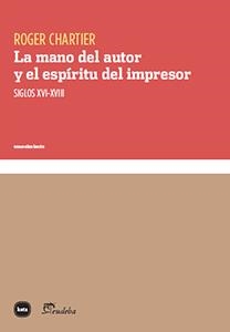 LA MANO DEL AUTOR Y EL ESPÍRITU DEL IMPRESOR | 9788415917281 | CHARTIER, ROGER | Llibreria Online de Vilafranca del Penedès | Comprar llibres en català