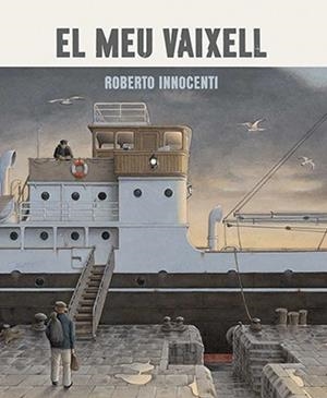 EL MEU VAIXELL | 9788416804382 | INNOCENTI, ROBERTO | Llibreria L'Odissea - Libreria Online de Vilafranca del Penedès - Comprar libros
