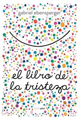 EL LIBRO DE LA TRISTEZA | 9788416677894 | EBENSPERGER, GABRIEL | Llibreria L'Odissea - Libreria Online de Vilafranca del Penedès - Comprar libros