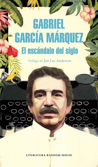 EL ESCÁNDALO DEL SIGLO | 9788439734864 | GARCÍA MÁRQUEZ, GABRIEL | Llibreria Online de Vilafranca del Penedès | Comprar llibres en català