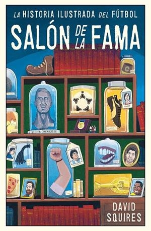 LA HISTORIA ILUSTRADA DEL FUTBOL SALON DE LA FAMA | 9788494616686 | SQUIRES, DAVID | Llibreria Online de Vilafranca del Penedès | Comprar llibres en català
