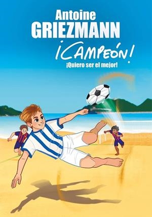 QUIERO SER EL MEJOR! (¡CAMPEÓN! 4) | 9788416712991 | GRIEZMANN, ANTOINE | Llibreria L'Odissea - Libreria Online de Vilafranca del Penedès - Comprar libros