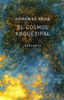 EL COSMOS ARQUETIPAL | 9788494729768 | LE GRICE, KEIRON | Llibreria L'Odissea - Libreria Online de Vilafranca del Penedès - Comprar libros