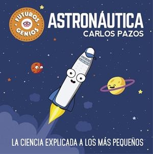 ASTRONÁUTICA (FUTUROS GENIOS) | 9788448850548 | PAZOS, CARLOS | Llibreria L'Odissea - Libreria Online de Vilafranca del Penedès - Comprar libros