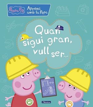 QUAN SIGUI GRAN VULL SER... (APRENC AMB LA PORQUETA PEPA) | 9788448850708 | VARIOS AUTORES, | Llibreria L'Odissea - Libreria Online de Vilafranca del Penedès - Comprar libros