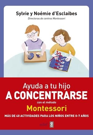 AYUDA A TU HIJO A CONCENTRARSE CON EL MÉTODO MONTESSORI | 9788441438859 | D’ESCLAIBES, SYLVIE/D’ESCLAIBES, NOEMIE | Llibreria L'Odissea - Libreria Online de Vilafranca del Penedès - Comprar libros