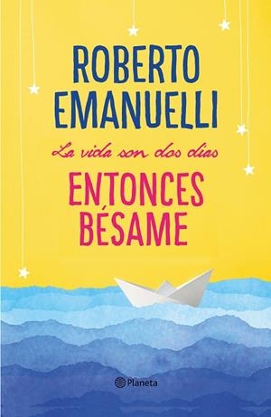 LA VIDA SON DOS DÍAS ENTONCES BÉSAME | 9788408195634 | EMANUELLI, ROBERTO | Llibreria Online de Vilafranca del Penedès | Comprar llibres en català