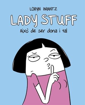 LADY STUFF AIXÒ DE SER DONA I TAL | 9788416670604 | BRANTZ, LORYN | Llibreria L'Odissea - Libreria Online de Vilafranca del Penedès - Comprar libros