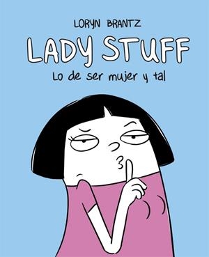 LADY STUFF LO DE SER MUJER Y TAL | 9788416670598 | BRANTZ, LORYN | Llibreria L'Odissea - Libreria Online de Vilafranca del Penedès - Comprar libros