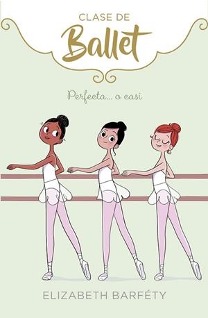 CLASE DE BALLET 2 PERFECTA O CASI | 9788417460419 | BARFETY, ELIZABETH | Llibreria L'Odissea - Libreria Online de Vilafranca del Penedès - Comprar libros