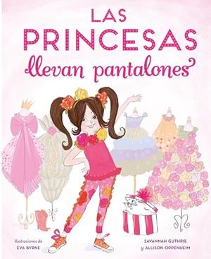 LAS PRINCESAS LLEVAN PANTALONES | 9788448851316 | GUTHRIER, SAVANNAH/OPPENHEIM, ALLISON | Llibreria L'Odissea - Libreria Online de Vilafranca del Penedès - Comprar libros
