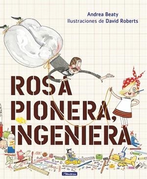 ROSA PIONERA INGENIERA | 9788448850968 | BEATY, ANDREA/ROBERTS, DAVID | Llibreria L'Odissea - Libreria Online de Vilafranca del Penedès - Comprar libros