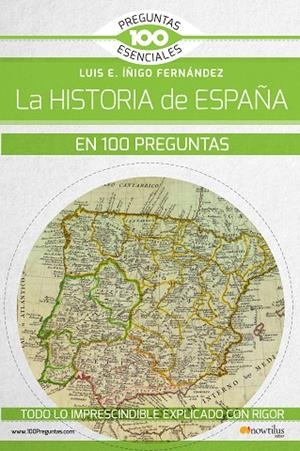 LA HISTORIA DE ESPAÑA EN 100 PREGUNTAS | 9788499679785 | ÍÑIGO FERNÁNDEZ, LUIS E. | Llibreria Online de Vilafranca del Penedès | Comprar llibres en català