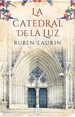 LA CATEDRAL DE LA LUZ | 9788466663656 | LAURIN, RUBEN | Llibreria L'Odissea - Libreria Online de Vilafranca del Penedès - Comprar libros