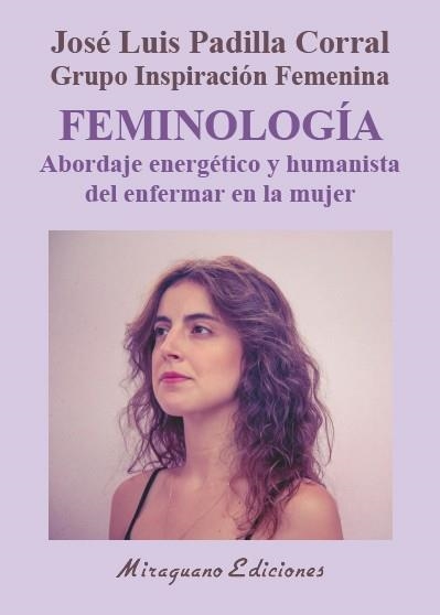 FEMINOLOGÍA ABORDAJE ENERGÉTICO Y HUMANISTA DEL ENFERMAR EN LA MUJER | 9788478134748 | PADILLA CORRAL, JOSÉ LUIS | Llibreria L'Odissea - Libreria Online de Vilafranca del Penedès - Comprar libros