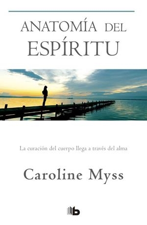 ANATOMÍA DEL ESPÍRITU | 9788490704455 | MYSS, CAROLINE | Llibreria L'Odissea - Libreria Online de Vilafranca del Penedès - Comprar libros
