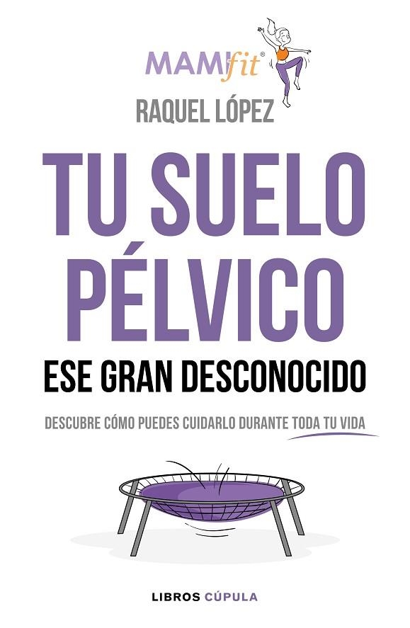 TU SUELO PÉLVICO ESE GRAN DESCONOCIDO | 9788448024321 | LÓPEZ ÁLVAREZ, RAQUEL | Llibreria L'Odissea - Libreria Online de Vilafranca del Penedès - Comprar libros