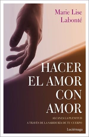 HACER EL AMOR CON AMOR | 9788417371388 | LABONTÉ, MARIE LISE | Llibreria L'Odissea - Libreria Online de Vilafranca del Penedès - Comprar libros