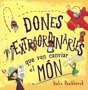 DONES EXTRAORDINÀRIES QUE VAN CANVIAR EL MÓN | 9788448946357 | PANKHURST, KATE | Llibreria L'Odissea - Libreria Online de Vilafranca del Penedès - Comprar libros
