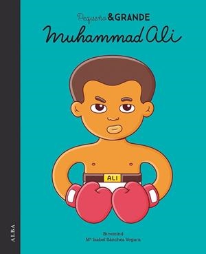 PEQUEÑO & GRANDE MUHAMMAD ALI | 9788490654804 | SÁNCHEZ VEGARA, Mª ISABEL | Llibreria L'Odissea - Libreria Online de Vilafranca del Penedès - Comprar libros