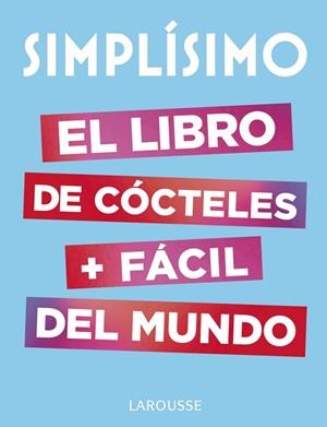 SIMPLÍSIMO. EL LIBRO DE CÓCTELES MÁS FÁCIL DEL MUNDO | 9788417273187 | LAROUSSE EDITORIAL | Llibreria Online de Vilafranca del Penedès | Comprar llibres en català