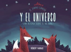 EL ZORRO CURIOSO Y EL UNIVERSO UN LIBRO SOBRE EL BIG BANG | 9788448851439 | FARKAS, RÓBERT | Llibreria Online de Vilafranca del Penedès | Comprar llibres en català