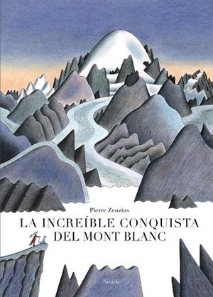 LA INCREÍBLE CONQUISTA DEL MONT BLANC | 9788417454586 | ZENZIUS, PIERRE | Llibreria Online de Vilafranca del Penedès | Comprar llibres en català