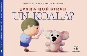 PARA QUÉ SIRVE UN KOALA? | 9788494827884 | BIZARRO, JAVIER | Llibreria L'Odissea - Libreria Online de Vilafranca del Penedès - Comprar libros