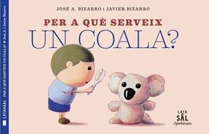 PER A QUÈ SERVEIX UN COALA? | 9788494918230 | BIZARRO, JAVIER | Llibreria L'Odissea - Libreria Online de Vilafranca del Penedès - Comprar libros