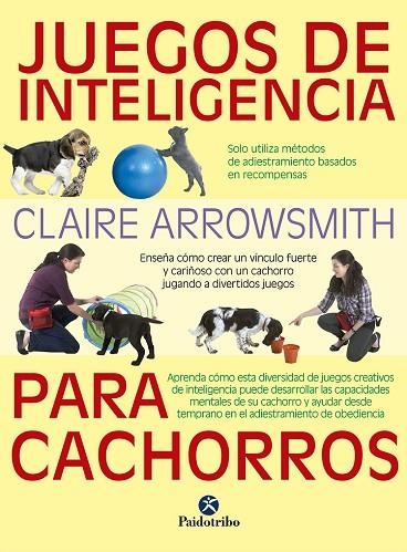JUEGOS DE INTELIGENCIA PARA CACHORROS  (COLOR) | 9788499107615 | ARROWSMITH, CLAIRE | Llibreria L'Odissea - Libreria Online de Vilafranca del Penedès - Comprar libros