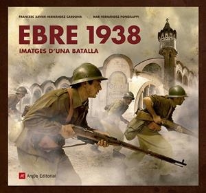 EBRE 1938 IMATGES D'UNA BATALLA | 9788417214517 | HERNÀNDEZ CARDONA , FRANCESC XAVIER/HERNÀNDEZ PONGILUPPI, MAR | Llibreria L'Odissea - Libreria Online de Vilafranca del Penedès - Comprar libros