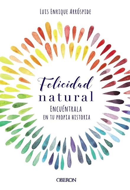 FELICIDAD NATURAL ENCUÉNTRALA EN TU PROPIA HISTORIA | 9788441540767 | ARRÓSPIDE LIZARASO, LUIS ENRIQUE | Llibreria L'Odissea - Libreria Online de Vilafranca del Penedès - Comprar libros