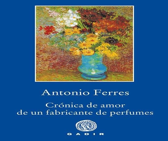CRÓNICA DE AMOR DE UN FABRICANTE DE PERFUMES | 9788494945007 | FERRES, ANTONIO | Llibreria L'Odissea - Libreria Online de Vilafranca del Penedès - Comprar libros