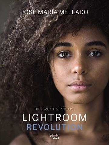 LIGHTROOM REVOLUTION | 9788441540781 | MELLADO, JOSE MARIA | Llibreria Online de Vilafranca del Penedès | Comprar llibres en català