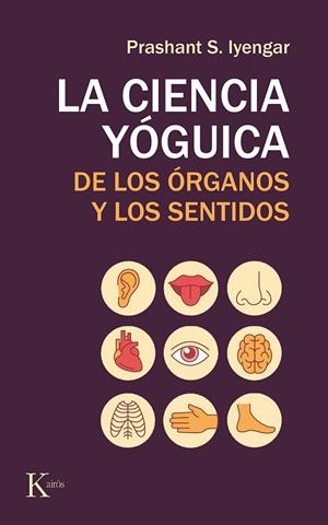 LA CIENCIA YÓGUICA DE LOS ÓRGANOS Y LOS SENTIDOS | 9788499886565 | IYENGAR, PRASHANT S. | Llibreria Online de Vilafranca del Penedès | Comprar llibres en català