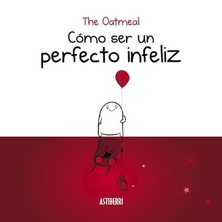 CÓMO SER UN PERFECTO INFELIZ | 9788416880935 | THE OATMEAL | Llibreria L'Odissea - Libreria Online de Vilafranca del Penedès - Comprar libros