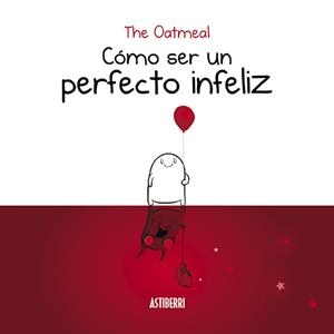CÓMO SER UN PERFECTO INFELIZ | 9788416880935 | THE OATMEAL | Llibreria L'Odissea - Libreria Online de Vilafranca del Penedès - Comprar libros